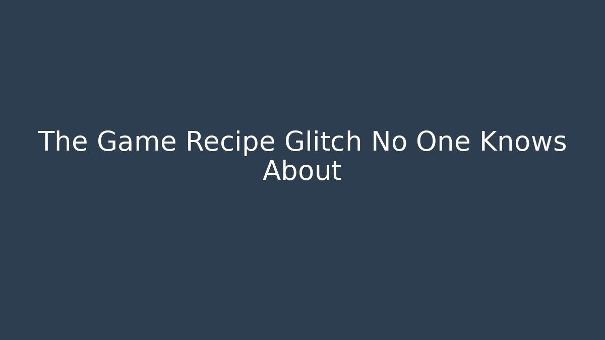 The Game Recipe Glitch No One Knows About - Create More Assets