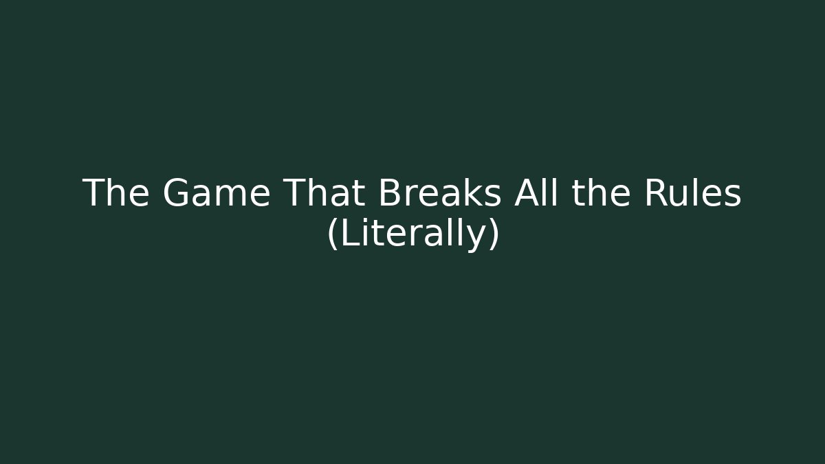 The Game That Breaks All the Rules (Literally) - Create More Assets