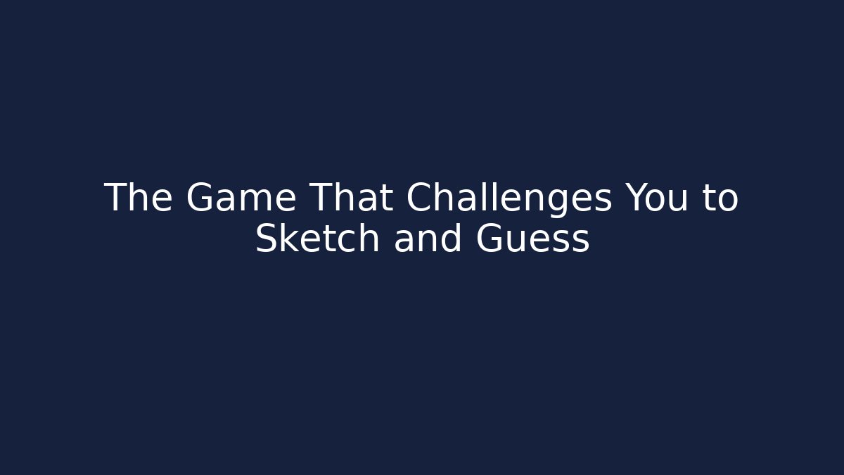 The Game That Challenges You to Sketch and Guess - Create More Assets