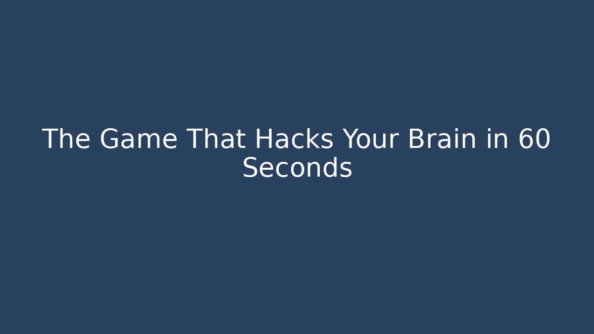 The Game That Hacks Your Brain in 60 Seconds
