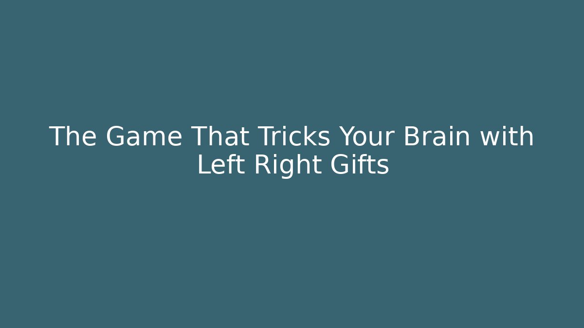The Game That Tricks Your Brain with Left Right Gifts