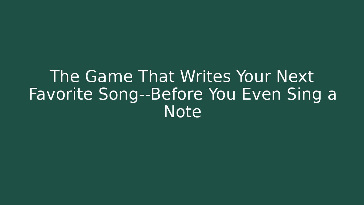 The Game That Writes Your Next Favorite Song—Before You Even Sing a Note