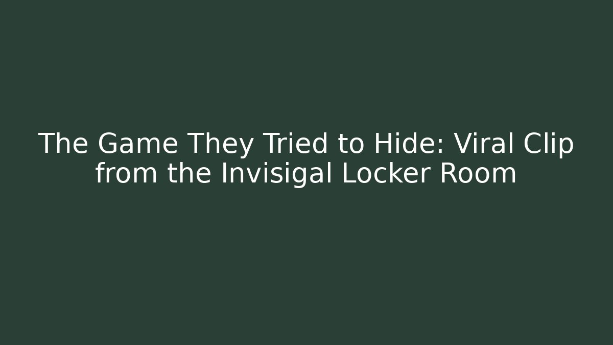 The Game They Tried to Hide: Viral Clip from the Invisigal Locker Room