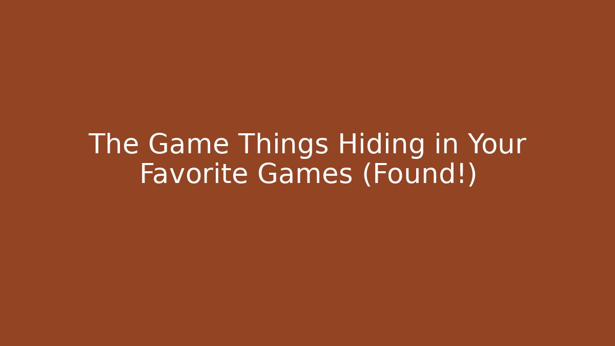The Game Things Hiding in Your Favorite Games (Found!)