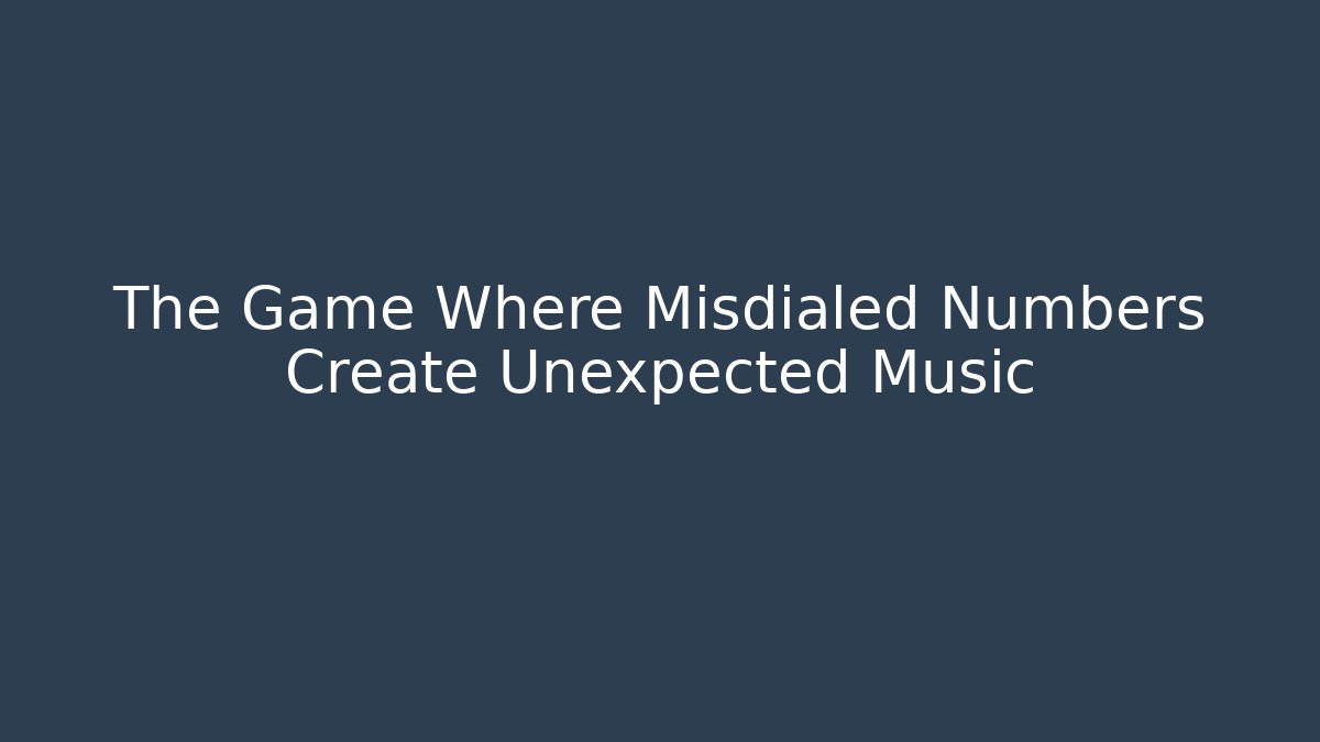 The Game Where Misdialed Numbers Create Unexpected Music - Create More Assets