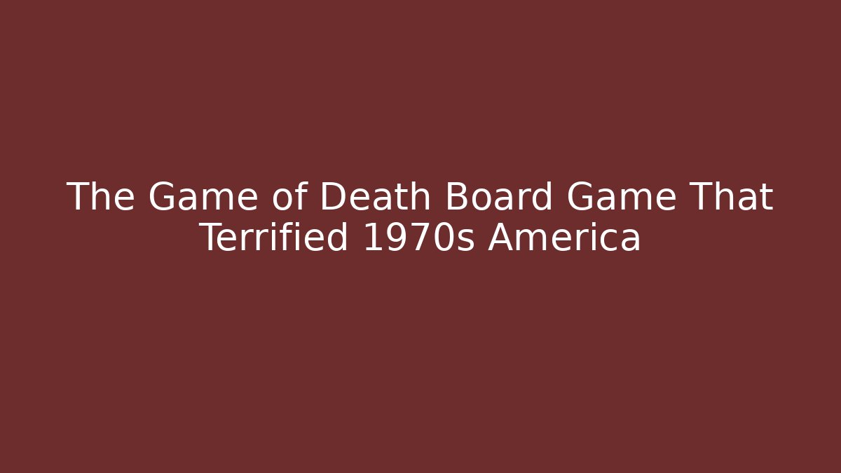 The Game of Death Board Game That Terrified 1970s America