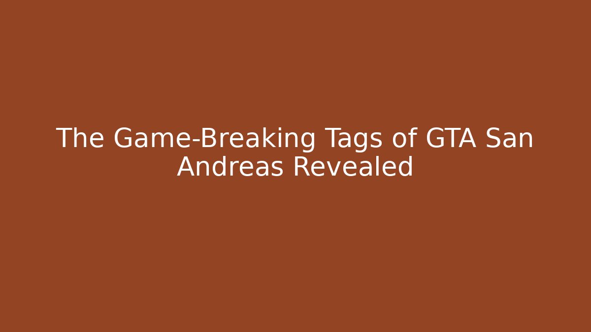 The Game-Breaking Tags of GTA San Andreas Revealed