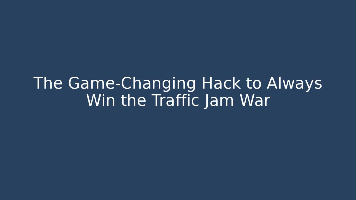 The Game-Changing Hack to Always Win the Traffic Jam War - Create More Assets