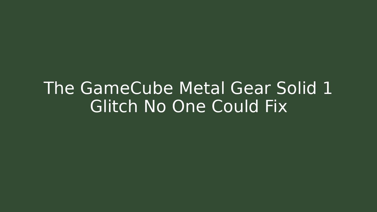 The GameCube Metal Gear Solid 1 Glitch No One Could Fix