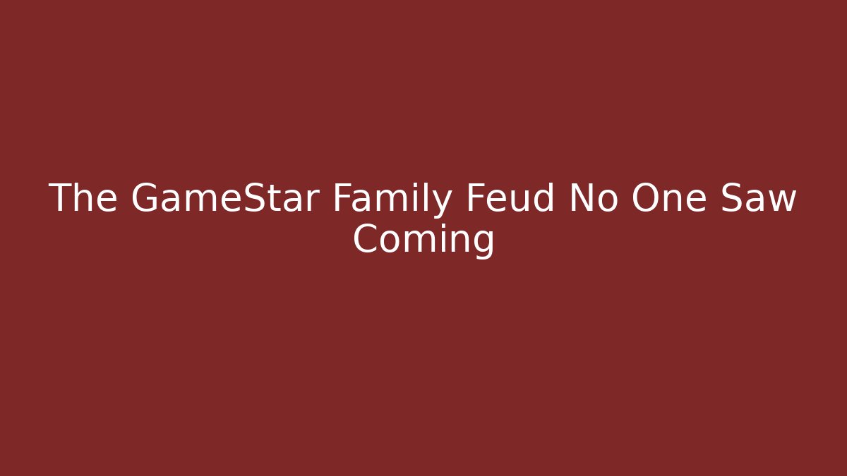 The GameStar Family Feud No One Saw Coming