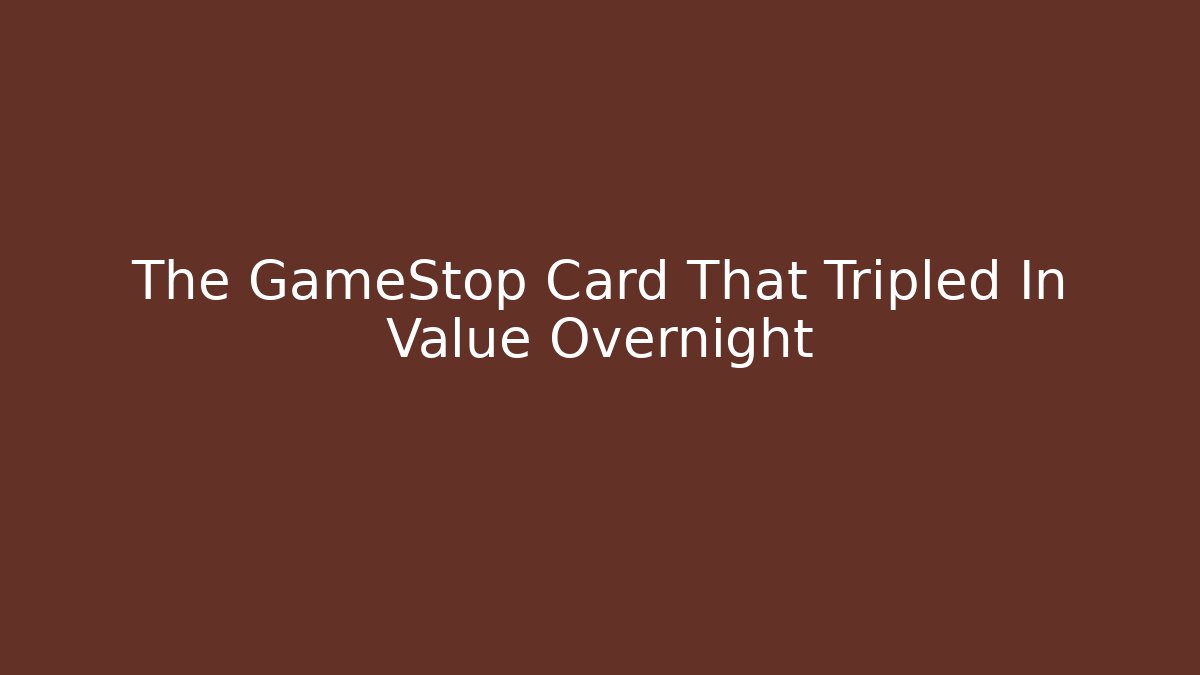 The GameStop Card That Tripled In Value Overnight - Create More Assets