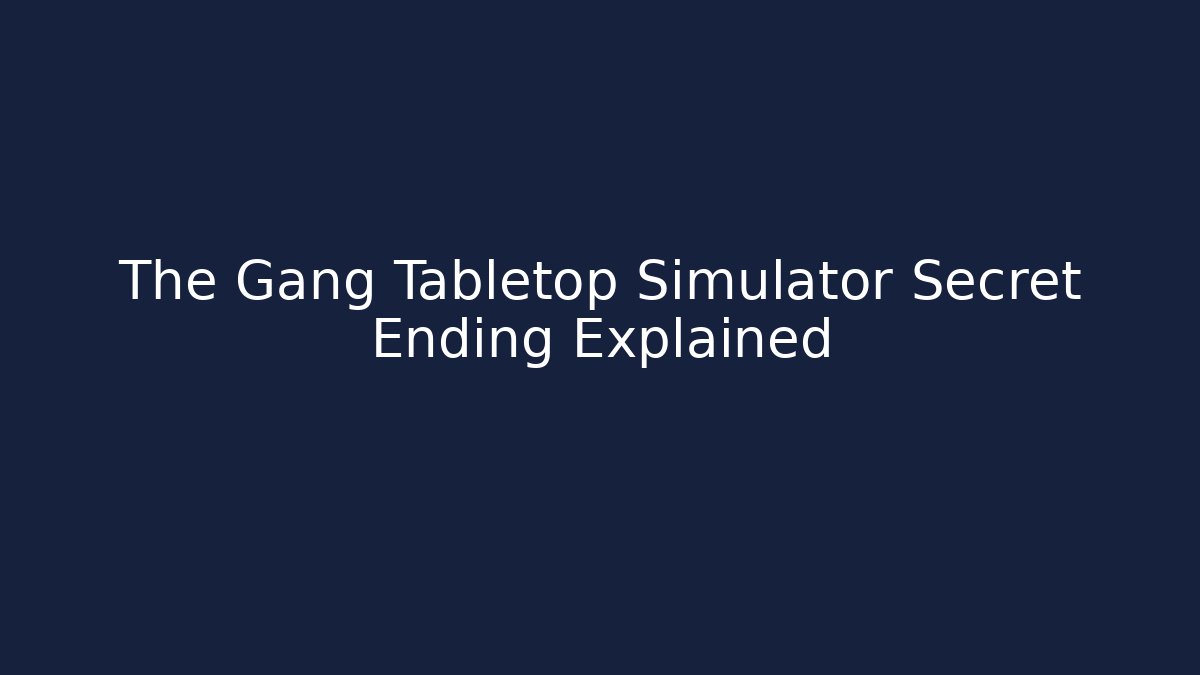 The Gang Tabletop Simulator Secret Ending Explained