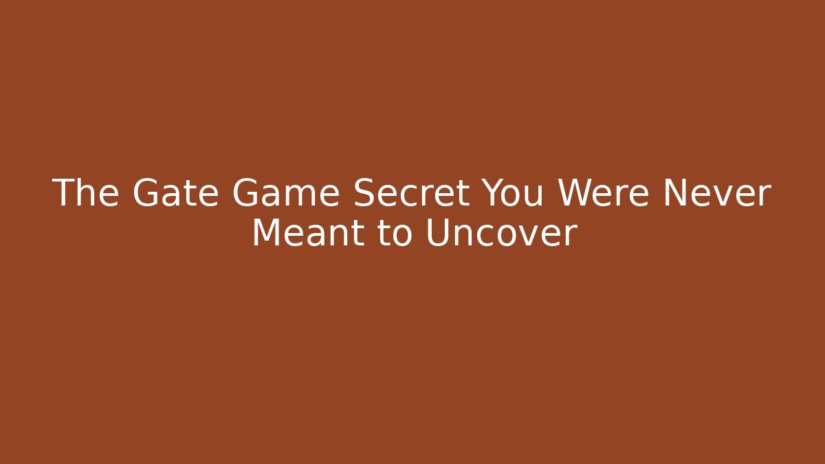 The Gate Game Secret You Were Never Meant to Uncover