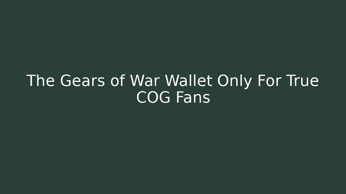 The Gears of War Wallet Only For True COG Fans