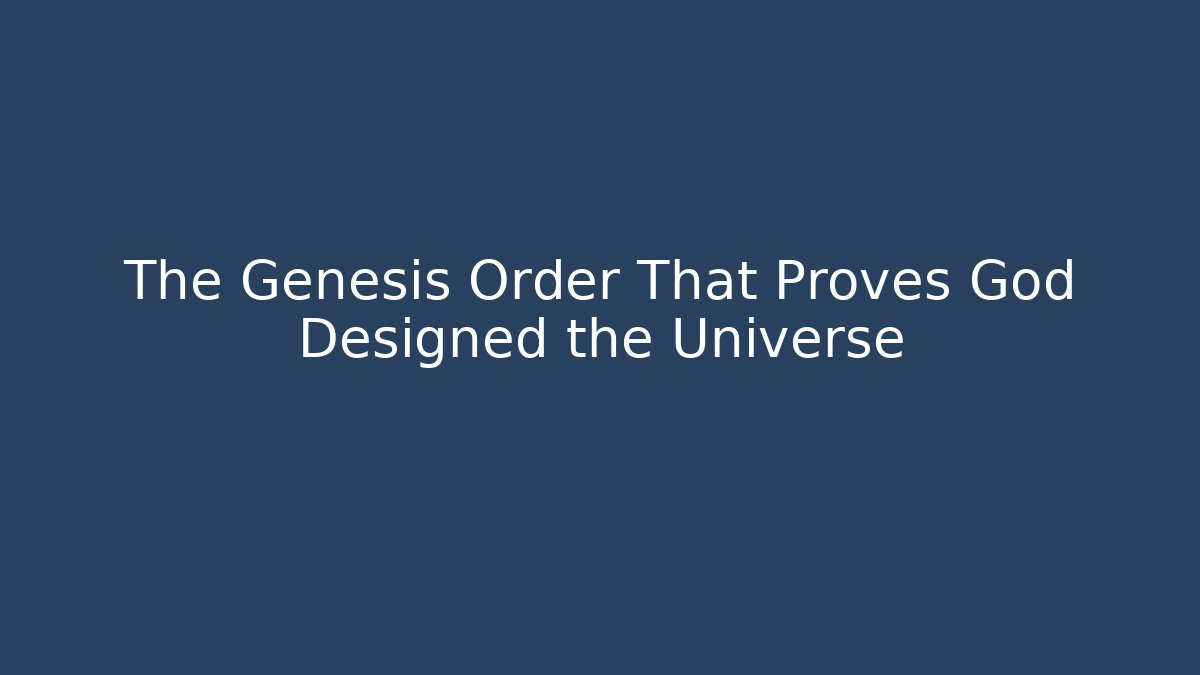 The Genesis Order That Proves God Designed the Universe