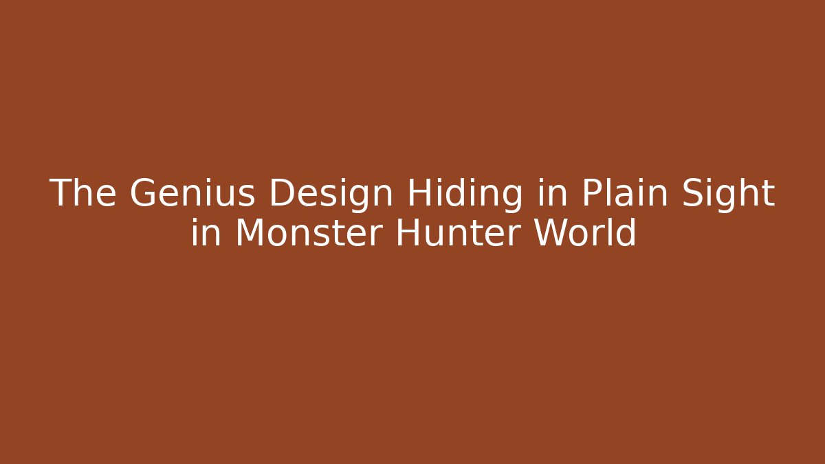 The Genius Design Hiding in Plain Sight in Monster Hunter World