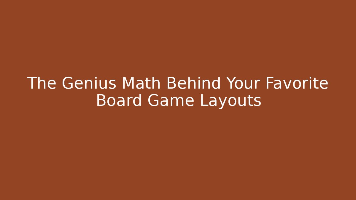 The Genius Math Behind Your Favorite Board Game Layouts