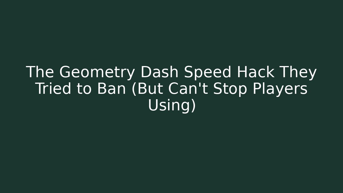 The Geometry Dash Speed Hack They Tried to Ban (But Can't Stop Players Using)