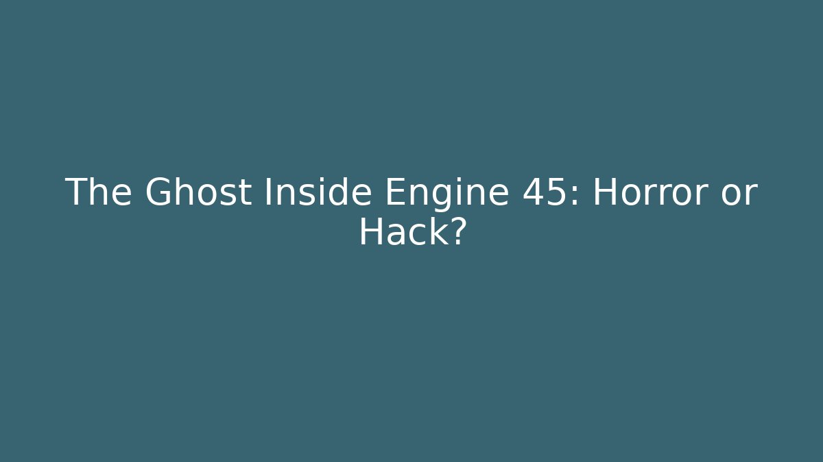 The Ghost Inside Engine 45: Horror or Hack? - Create More Assets