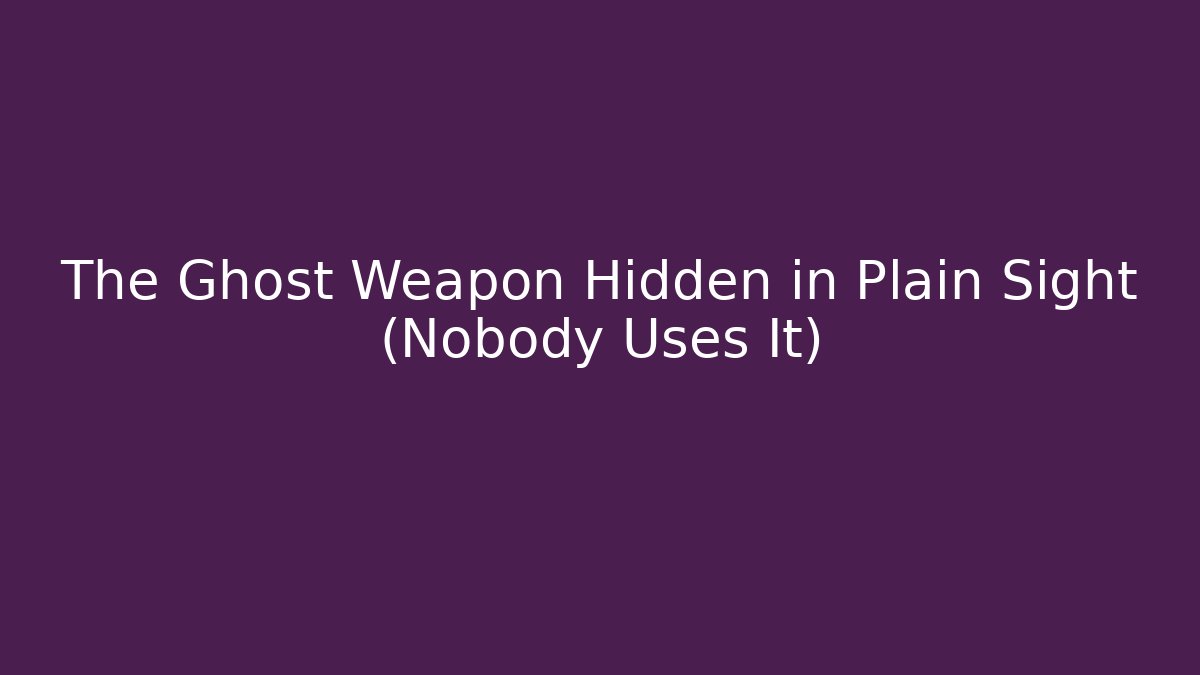 The Ghost Weapon Hidden in Plain Sight (Nobody Uses It)