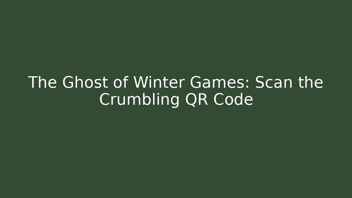 The Ghost of Winter Games: Scan the Crumbling QR Code