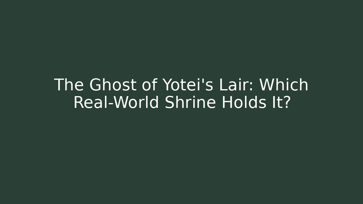 The Ghost of Yotei's Lair: Which Real-World Shrine Holds It?