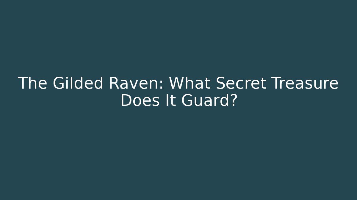 The Gilded Raven: What Secret Treasure Does It Guard?