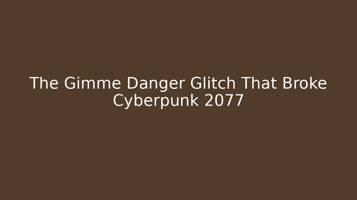The Gimme Danger Glitch That Broke Cyberpunk 2077