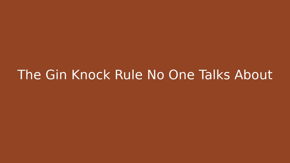 The Gin Knock Rule No One Talks About