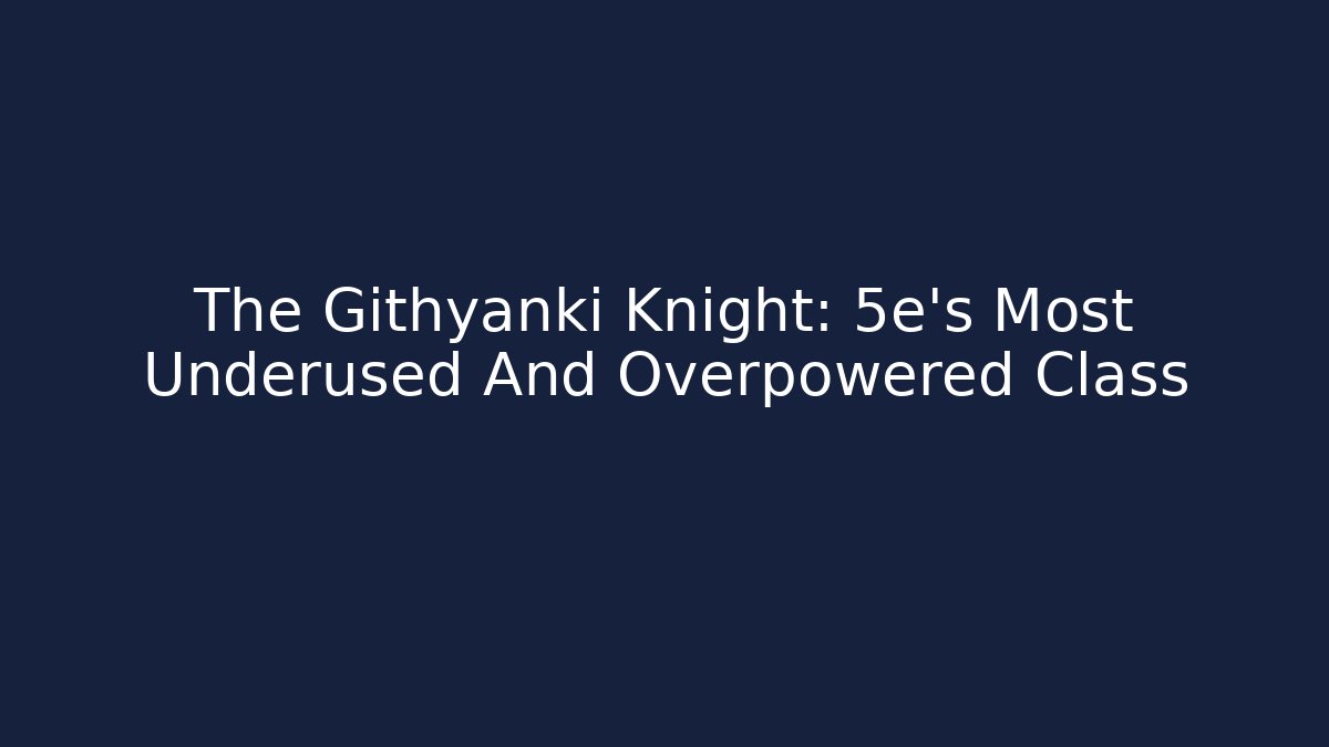 The Githyanki Knight: 5e's Most Underused And Overpowered Class - Create More Assets