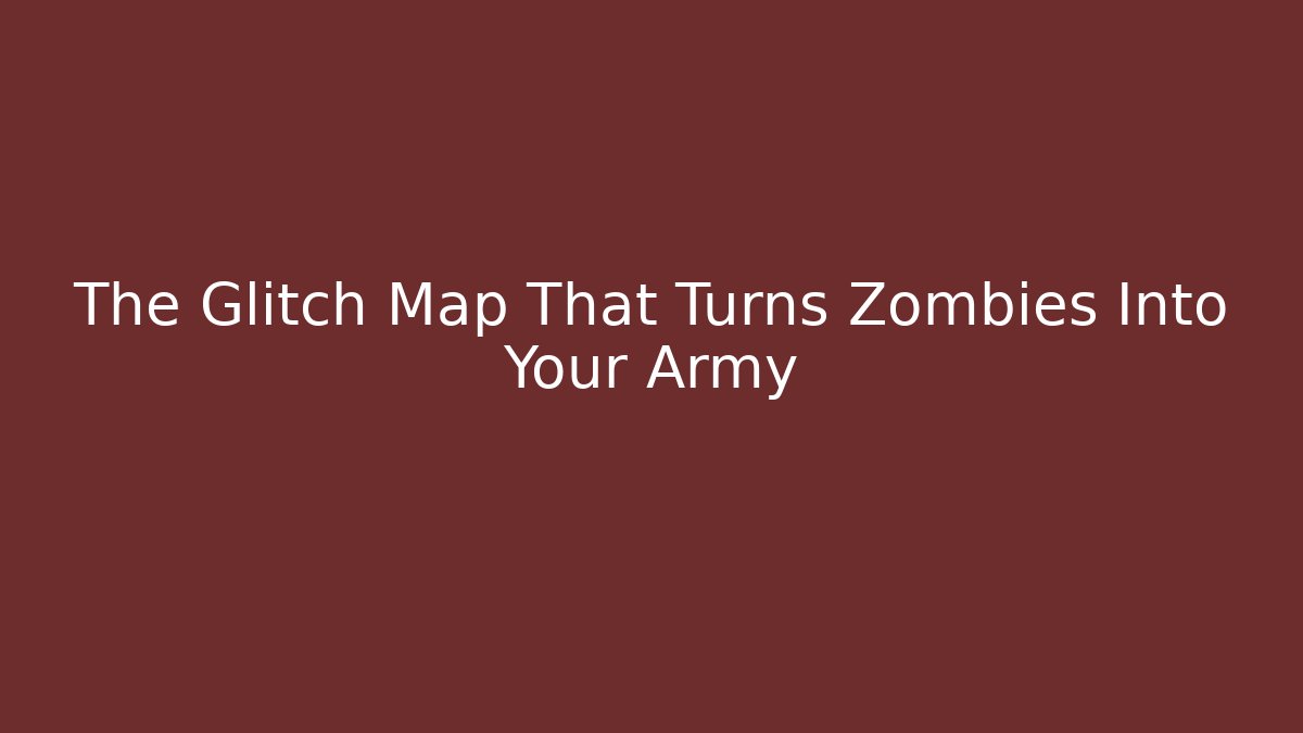 The Glitch Map That Turns Zombies Into Your Army - Create More Assets