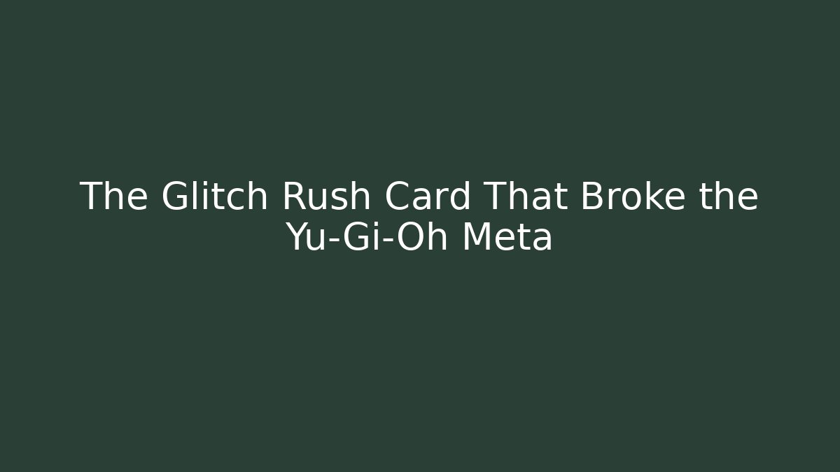 The Glitch Rush Card That Broke the Yu-Gi-Oh Meta