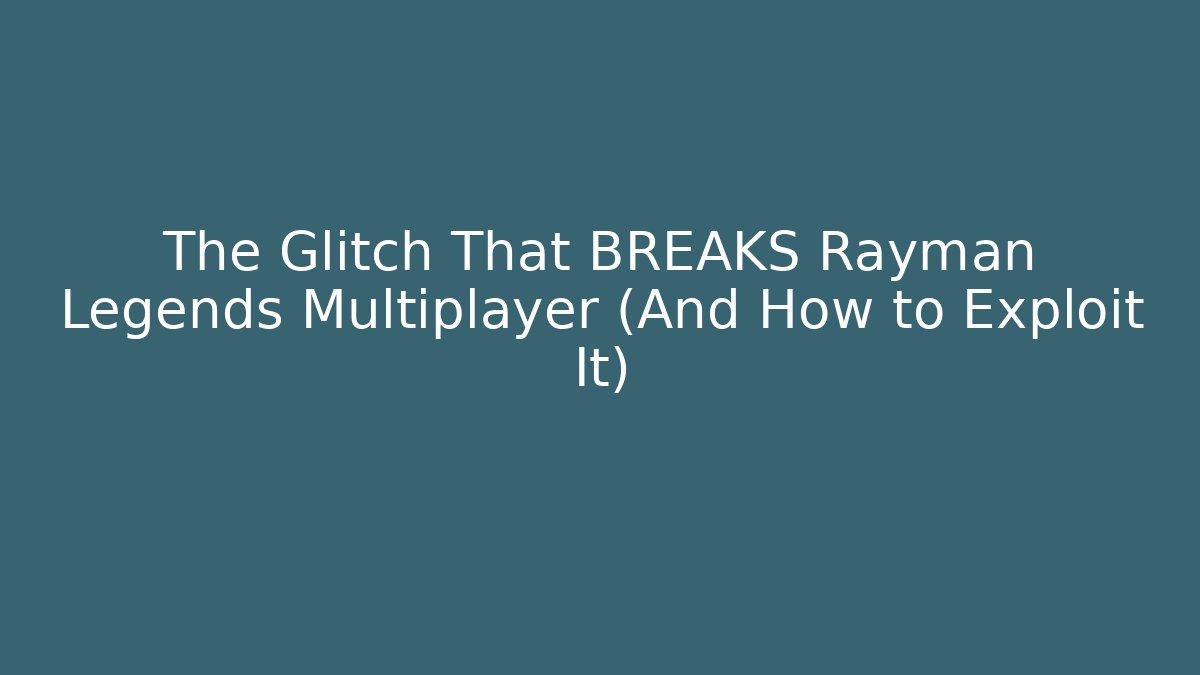 The Glitch That BREAKS Rayman Legends Multiplayer (And How to Exploit It)