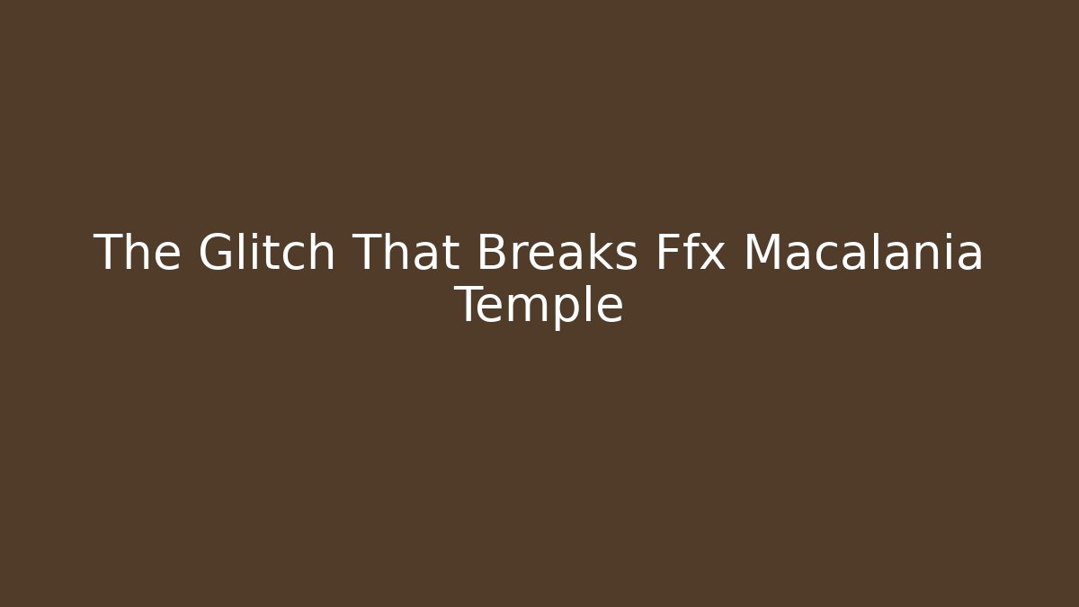 The Glitch That Breaks Ffx Macalania Temple - Create More Assets