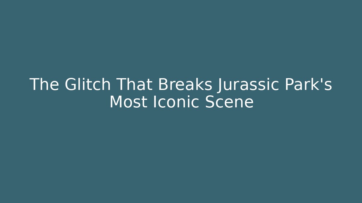 The Glitch That Breaks Jurassic Park's Most Iconic Scene