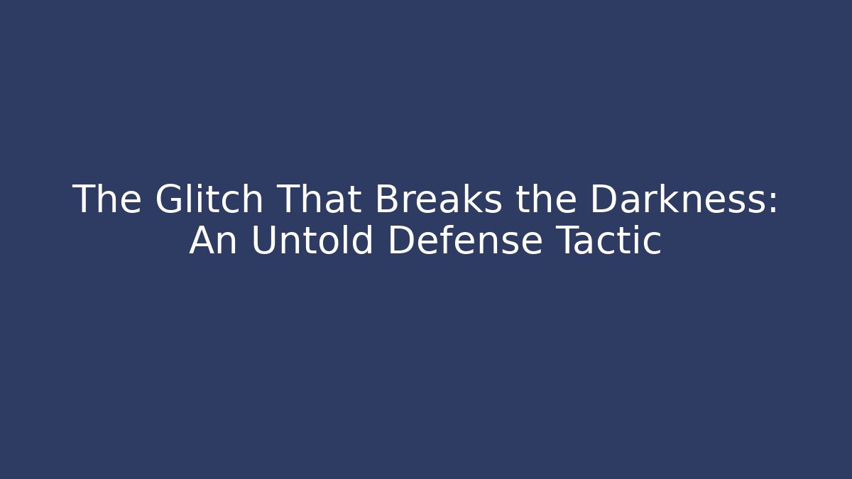 The Glitch That Breaks the Darkness: An Untold Defense Tactic