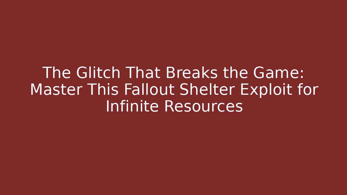 The Glitch That Breaks the Game: Master This Fallout Shelter Exploit for Infinite Resources