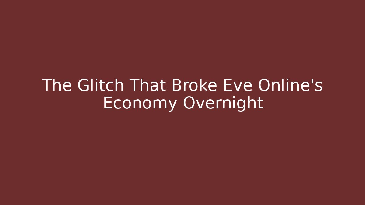 The Glitch That Broke Eve Online's Economy Overnight