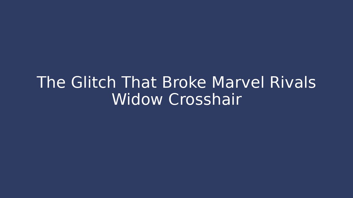 The Glitch That Broke Marvel Rivals Widow Crosshair