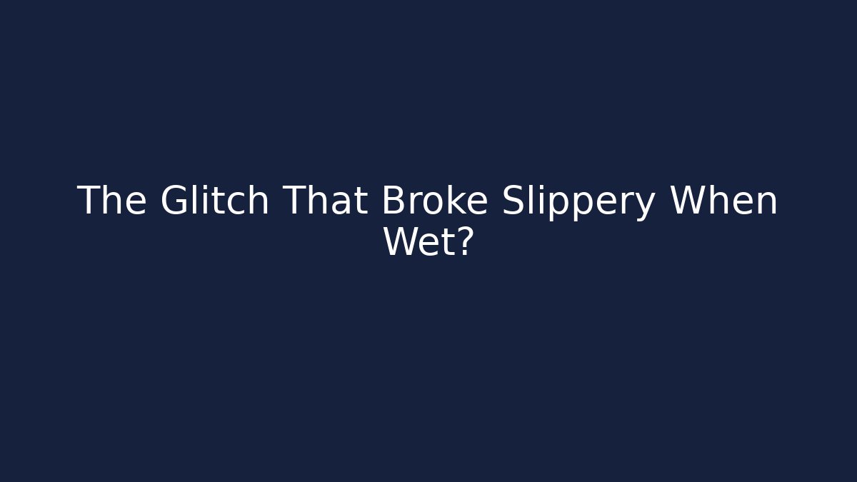 The Glitch That Broke Slippery When Wet? - Create More Assets
