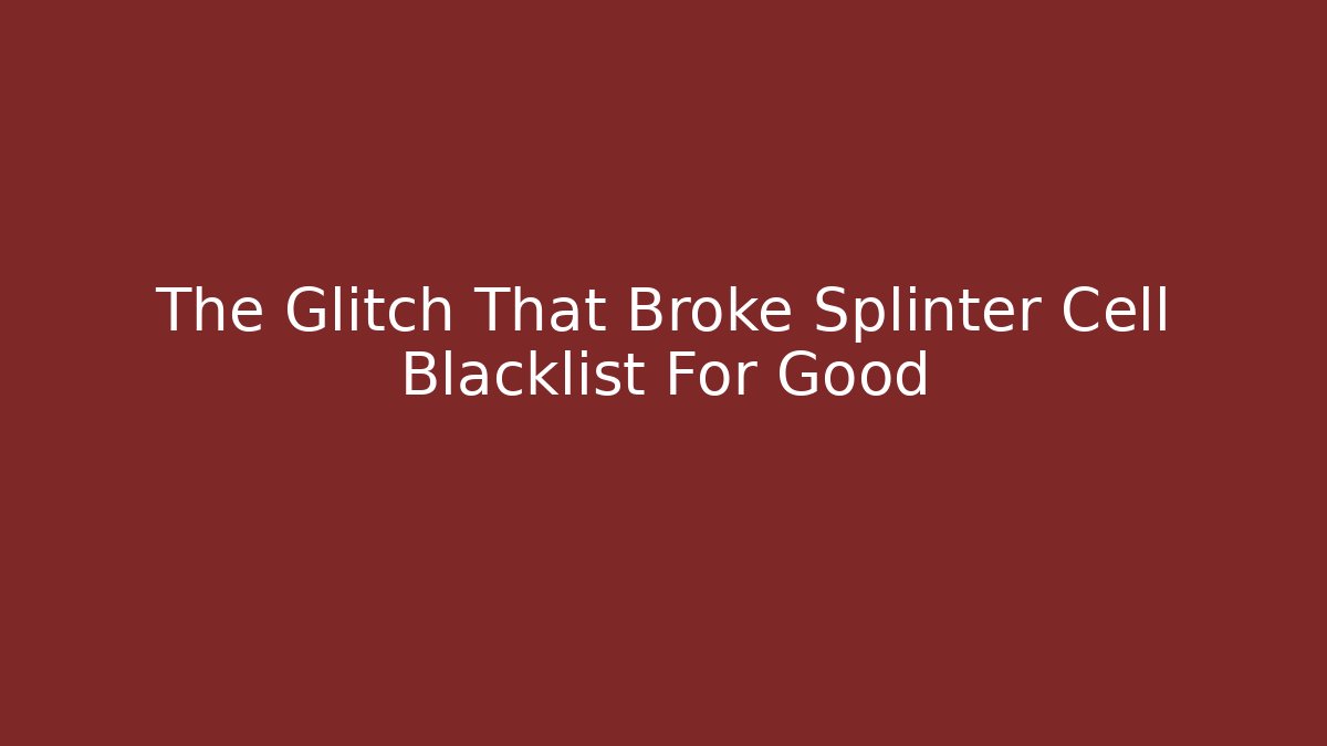 The Glitch That Broke Splinter Cell Blacklist For Good