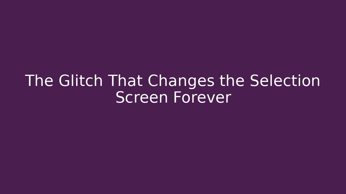 The Glitch That Changes the Selection Screen Forever - Create More Assets
