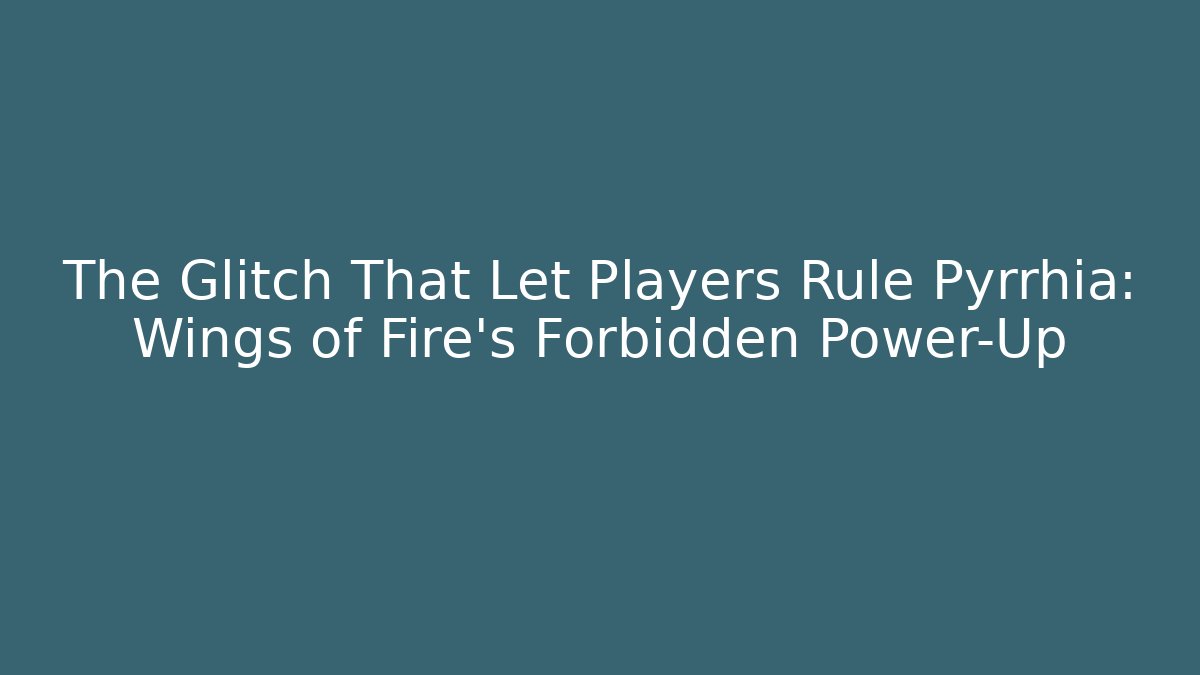 The Glitch That Let Players Rule Pyrrhia: Wings of Fire's Forbidden Power-Up