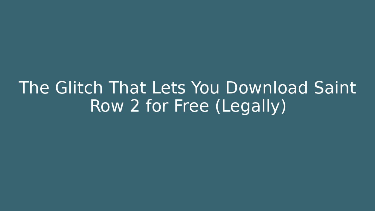The Glitch That Lets You Download Saint Row 2 for Free (Legally)