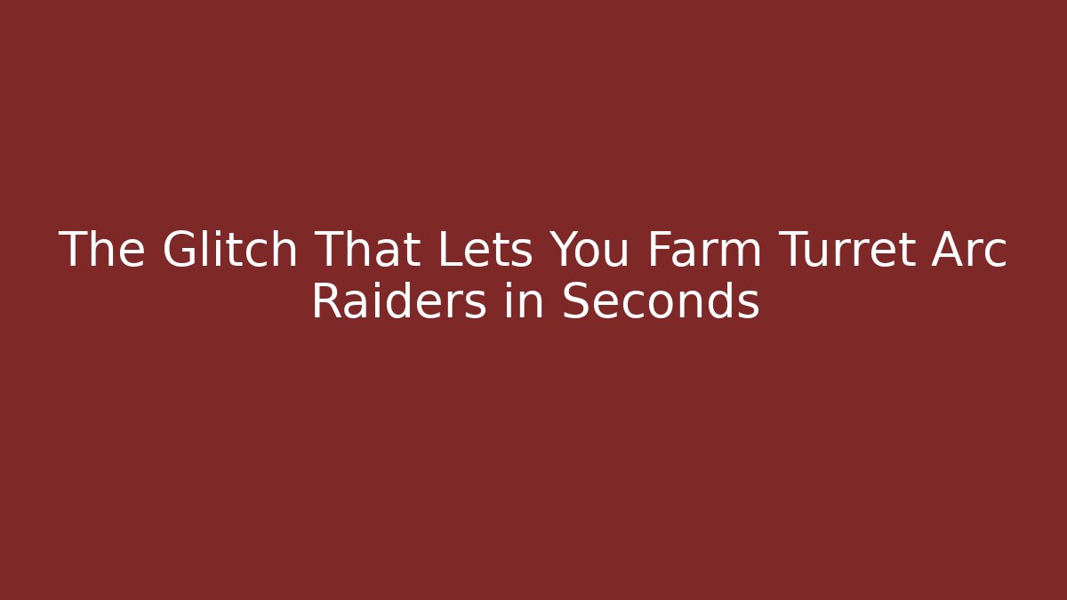 The Glitch That Lets You Farm Turret Arc Raiders in Seconds