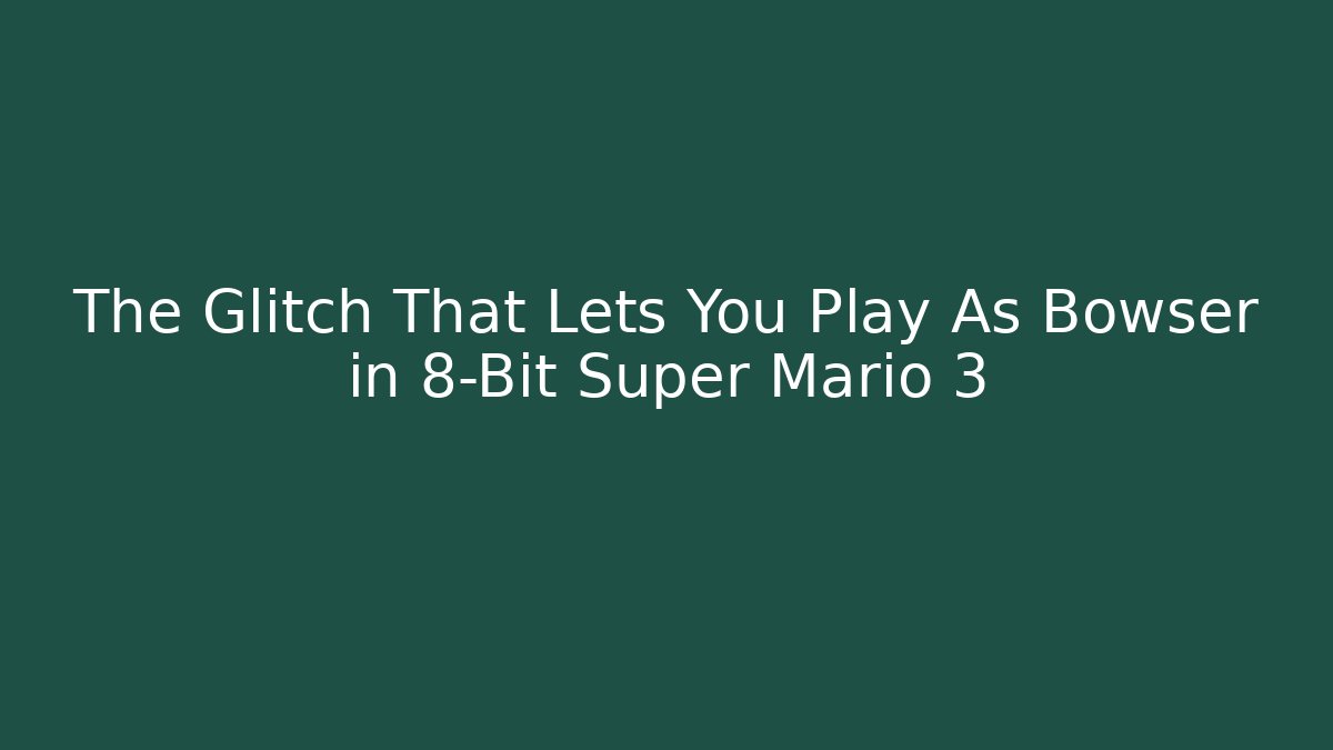 The Glitch That Lets You Play As Bowser in 8-Bit Super Mario 3