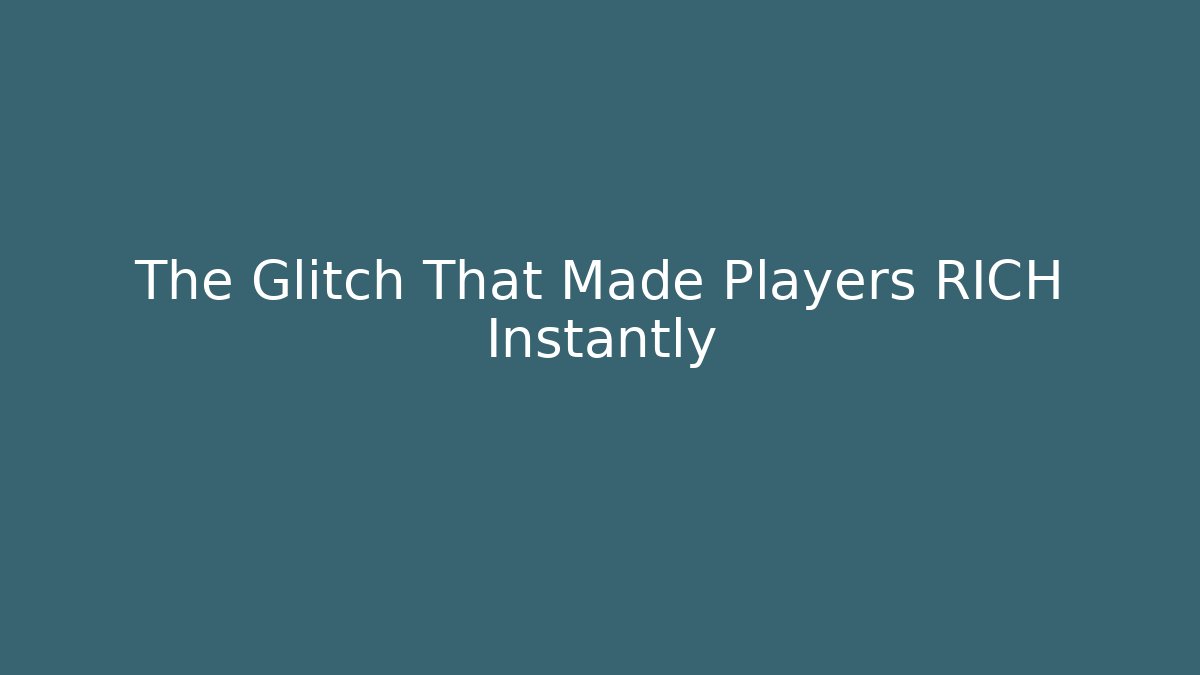 The Glitch That Made Players RICH Instantly