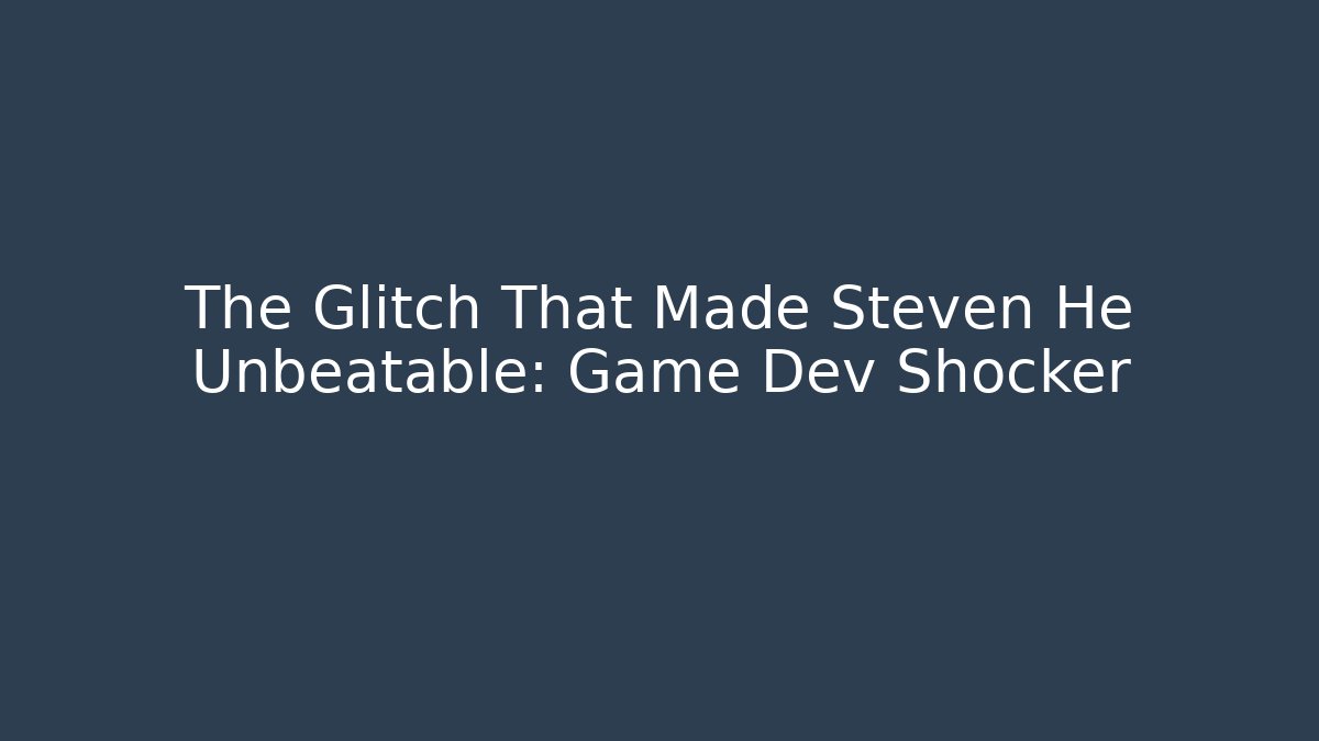 The Glitch That Made Steven He Unbeatable: Game Dev Shocker