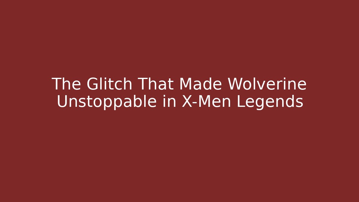 The Glitch That Made Wolverine Unstoppable in X-Men Legends