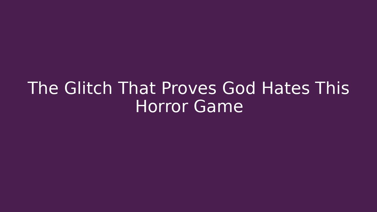 The Glitch That Proves God Hates This Horror Game - Create More Assets